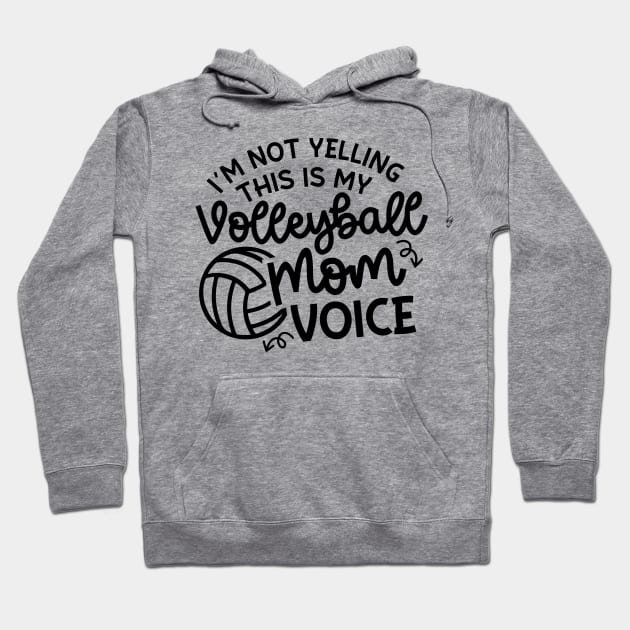 I'm Not Yelling This Is My Volleyball Mom Voice Cute Funny Hoodie by GlimmerDesigns